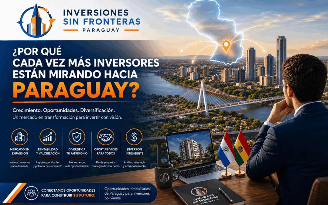 ¿Por qué invertir en Paraguay en 2026? Oportunidades inmobiliarias para inversores bolivianos